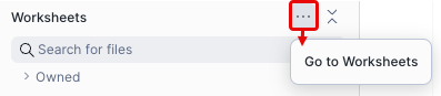 Select ellipsis menu and select Go to Worksheets