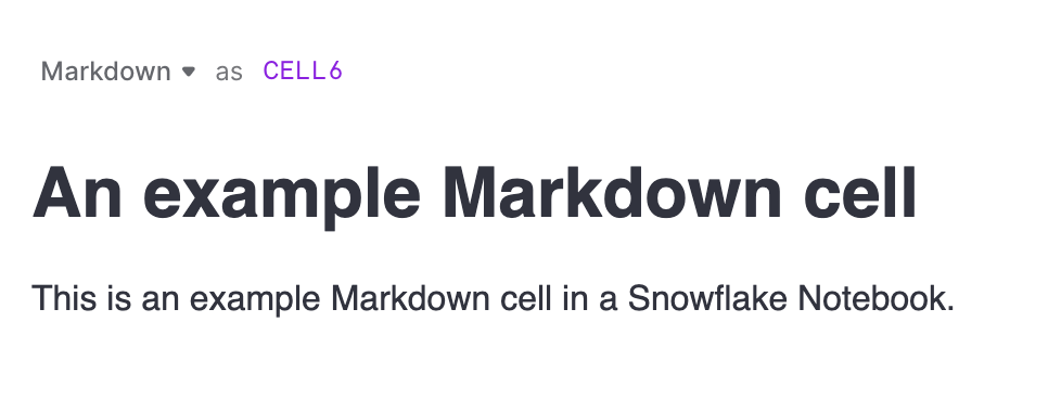 Screenshot of a Markdown cell that is showing only the rendered Markdown: a header of An example Markdown cell and body text of This is an example Markdown cell in a Snowflake Notebook.